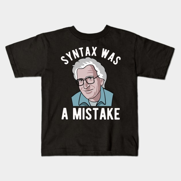 Noam Chomsky - Syntax Was A Mistake - Funny Linguist Art Kids T-Shirt by Upsketch